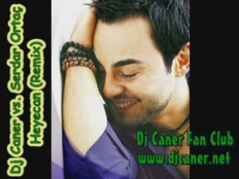 Dj Caner vs. Serdar Ortac - Heyecan (Remix)