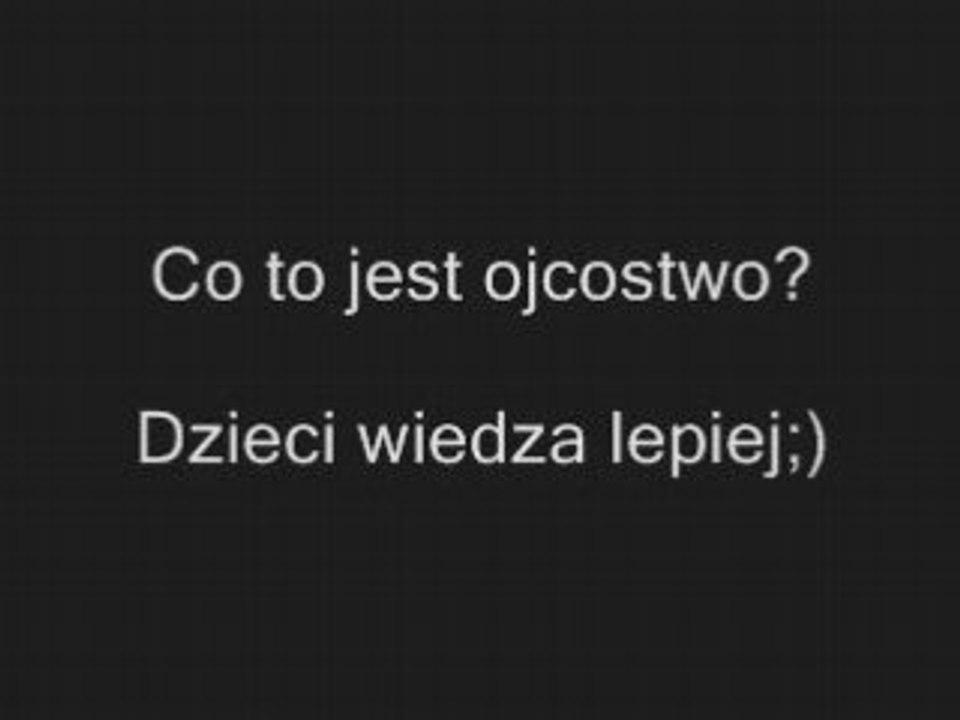Co to jest ojcostwo? Dzieci wiedza lepiej http://www.clipmix.pl/