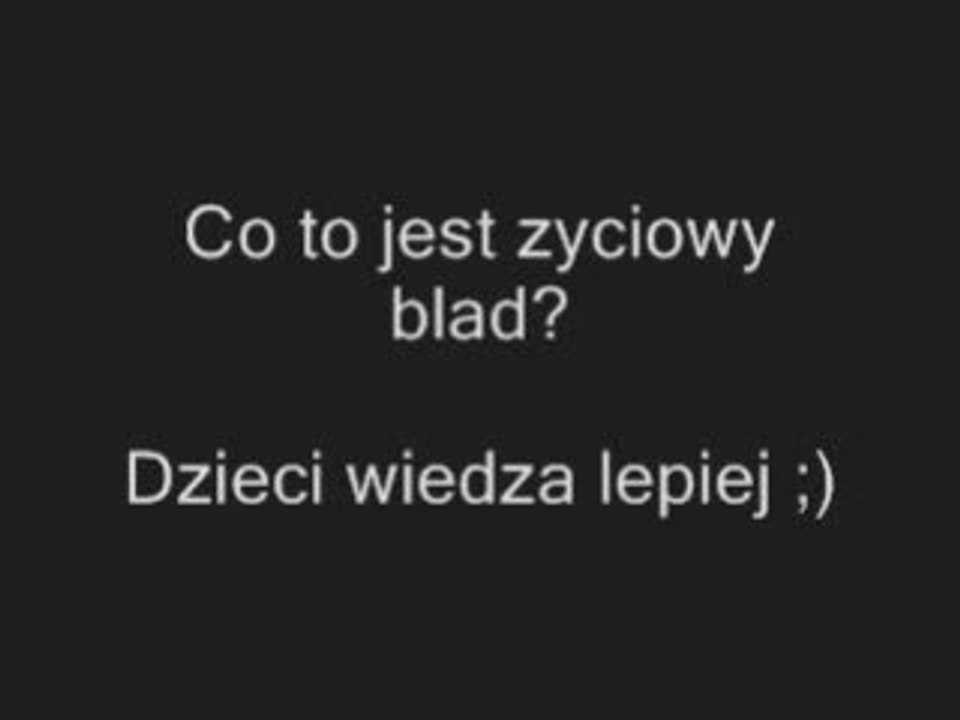 Co to jest zyciowy blad? Dzieci wiedza lepiej http://www.clipmix.pl/