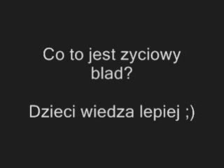 Co to jest zyciowy blad? Dzieci wiedza lepiej http://www.clipmix.pl/