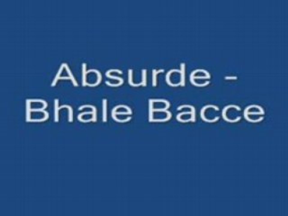 Absurde Bhale Bacce