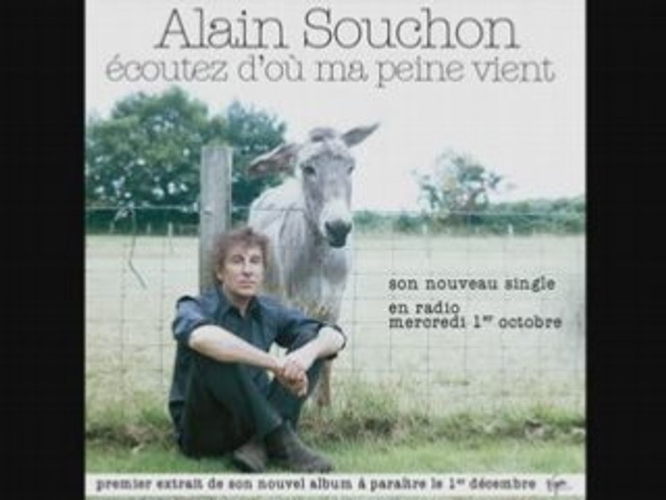 Alain Souchon "Ecoutez d'où ma peine vient"