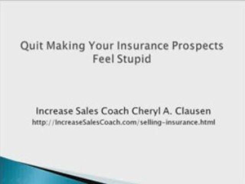 Quit Making Your Insurance Prospect Feel Stupid
