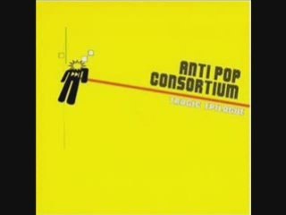 Anti Pop Consortium - Your World is flat