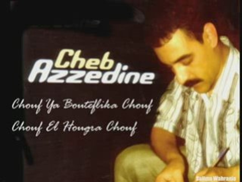 Cheb Azzedine - (bouteflika Chouf El Hougra Chouf