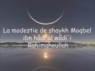 La modestie de Shaykh Moqbel ibn hâdi al wâdi'i