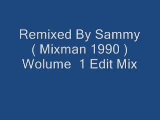 Remixed By Sammy ( Mixman 1990 ) Wolume  1 Edit Mix