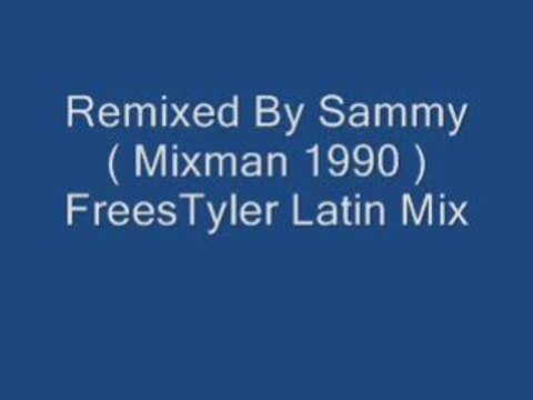 Remixed By Sammy ( Mixman 1990 ) FreesTyler Latin Mix