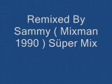 Remixed By Sammy ( Mixman 1990 ) Süper Mix