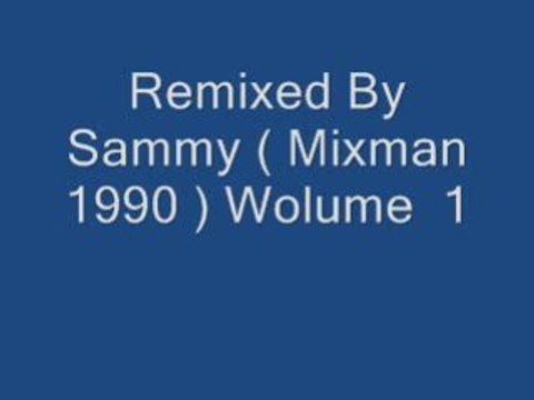 Remixed By Sammy ( Mixman 1990 ) Wolume 1