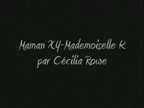 Clip entier Maman XY mademoiselle K par Cécilia Rowe