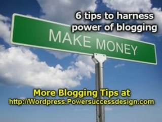 Download Video: Blogging Tips  - 6 Tips To Harness Power Of Blogging