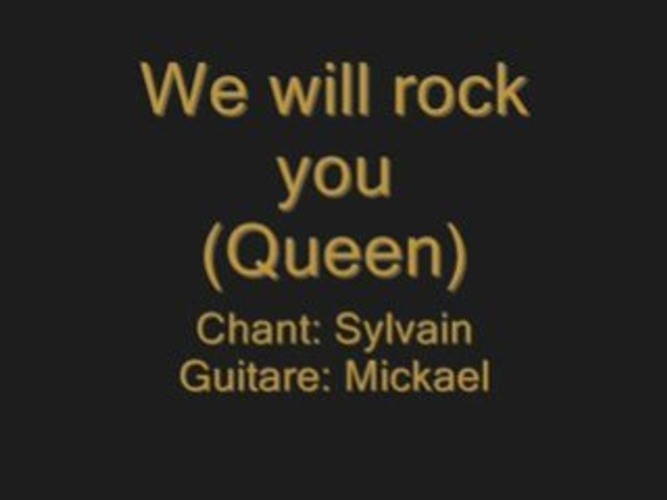 We will rock you