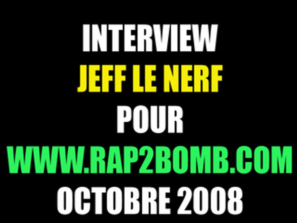 Jeff le Nerf  - Interview Octobre 2008 - Rap2bomb