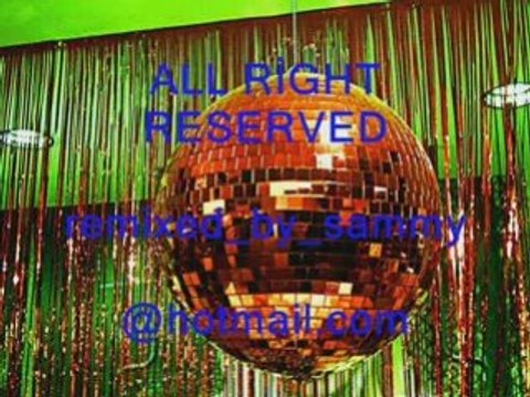 Remixed By Sammy Kiss Mix ( All Right Reserved )