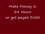 Make Money in 24 Hours or Get Payed $100! Work From Home