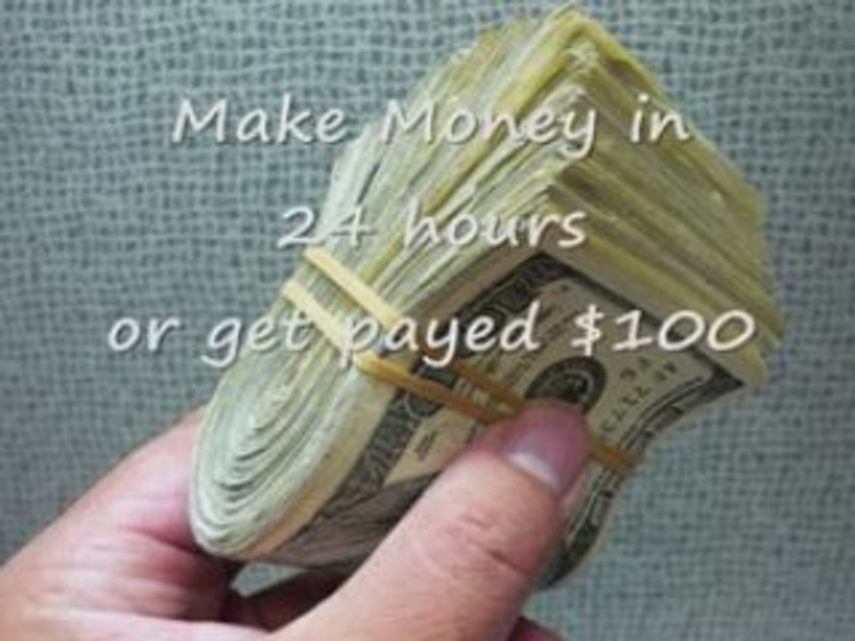 Make Money in 24 Hours or Get Payed $100! Make Money Online