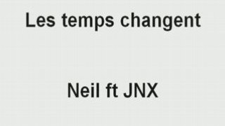 Les temps changent - Neil ft JNX
