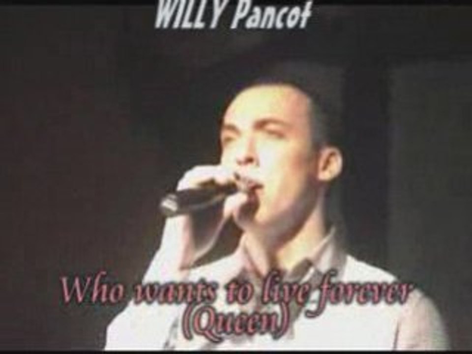 Willy pancot (Who wants to live forever )