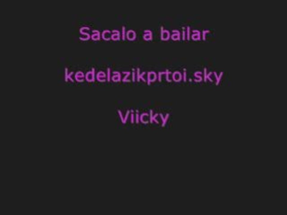 Sacalo a bailar viiiicky
