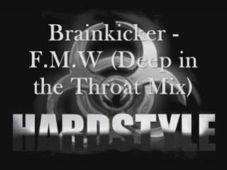 Brainkicker - F.M.W (Deep in the throat mix)