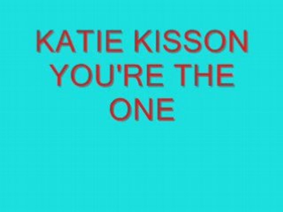 KATIE KISSON You're the one