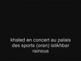 05-cheb khaled istikhbar palais des sports oran