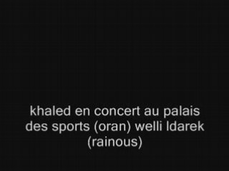 01-cheb khaled welli ldarek palais des sport oran