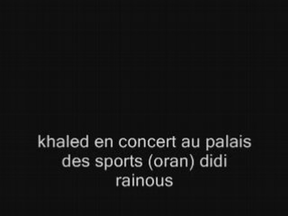 07-cheb khaled didi palais des sports oran