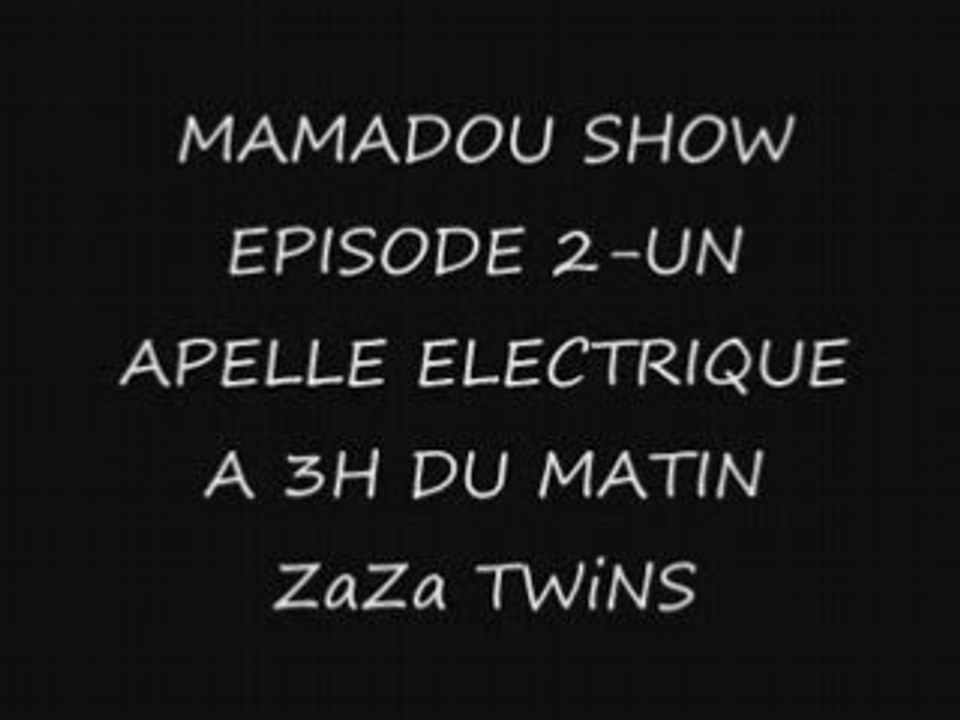 MAMADOU SHOW EPISODE 2-UN APELLE ELECTRIQUE A 3H DU MATIN