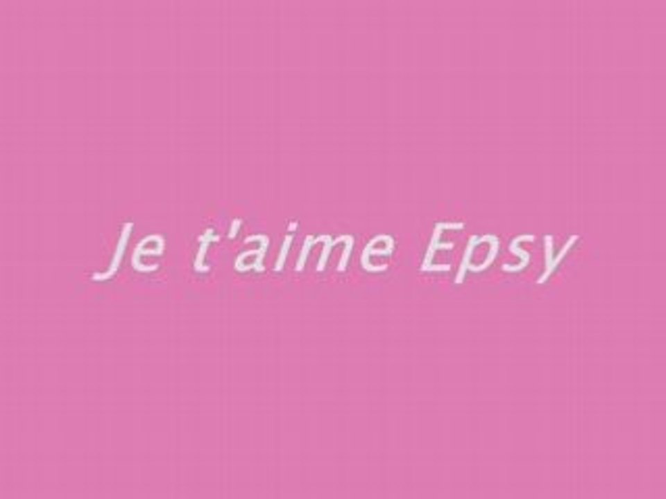 Epsy, je t'aime