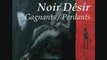 Noir Désir - Gagnants / Perdants