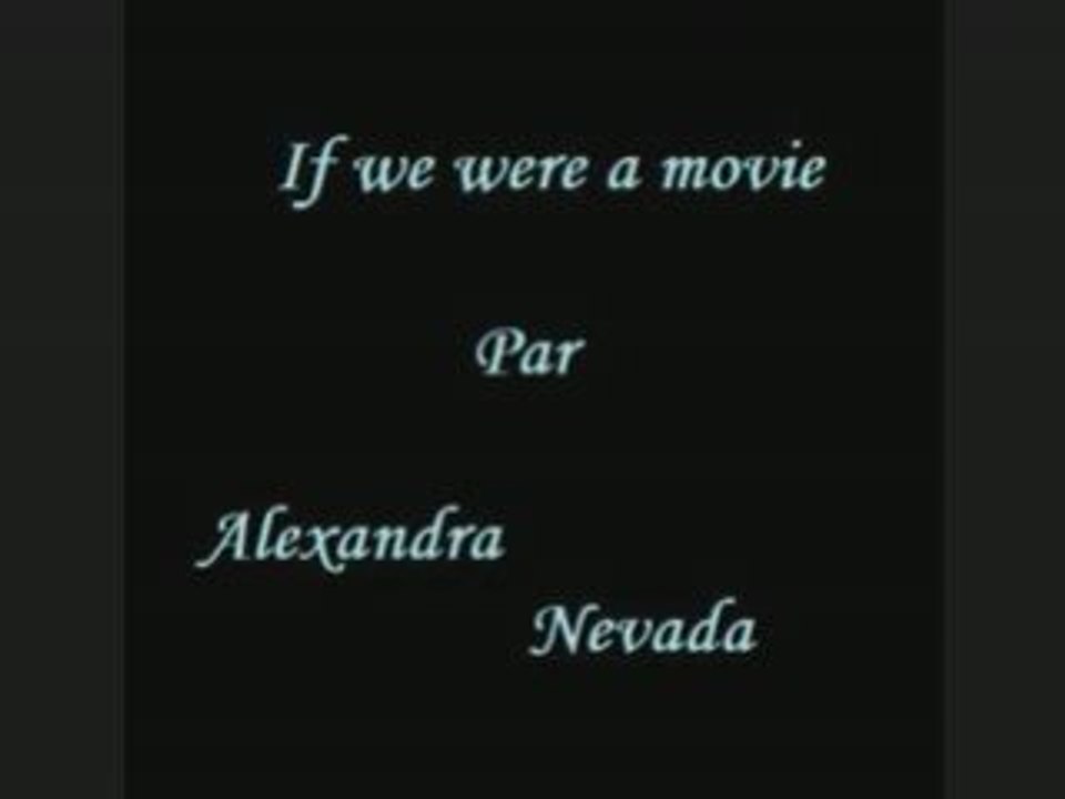 alexandra nevada : If we were a movie
