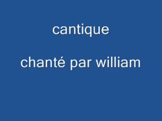 Cantique chanté par william