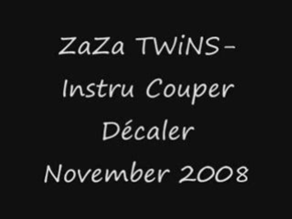 ZaZa TWiNS-[Instru Couper Décaler-November 2008]