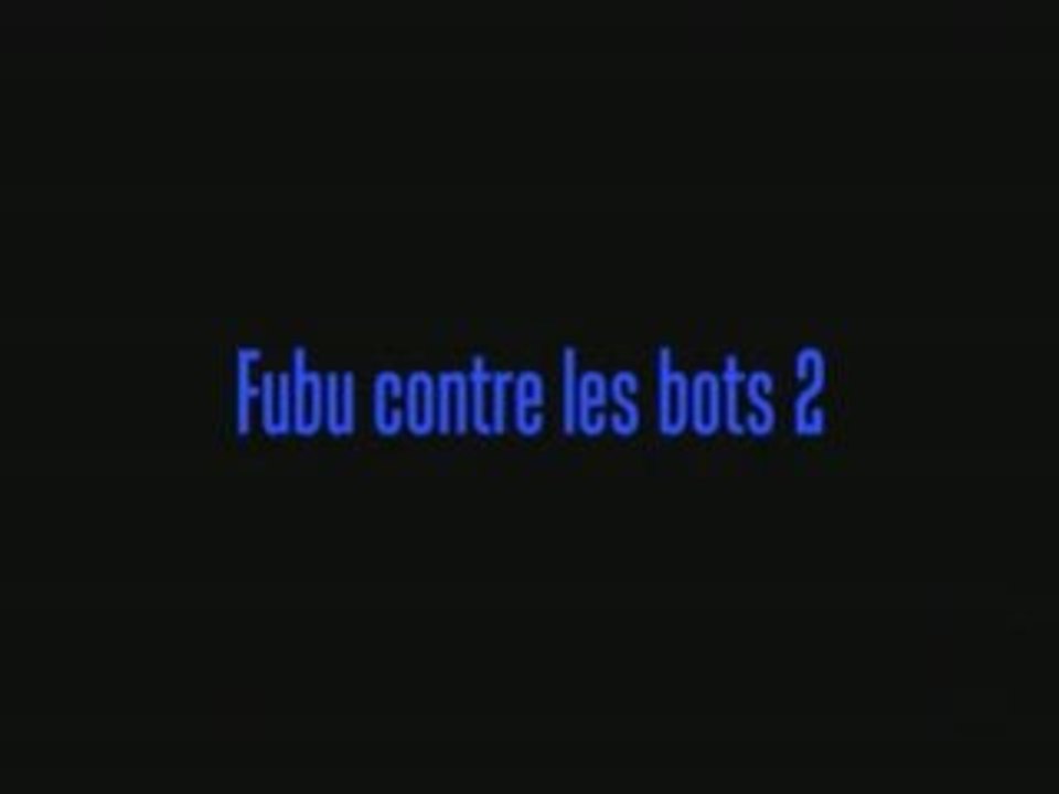 Fubu contre les bots 2