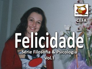 Felicidade - Filosofia & Psicologia