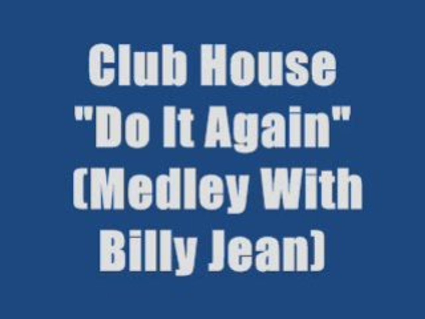 Club House - Do It Again (Medley With Billy Jean) - Vidéo Dailymotion