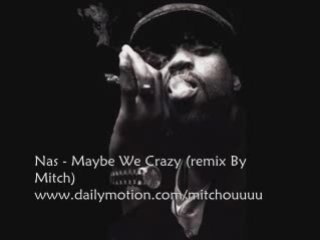 Nas -  Maybe We Crazy ( remix by Mitch )