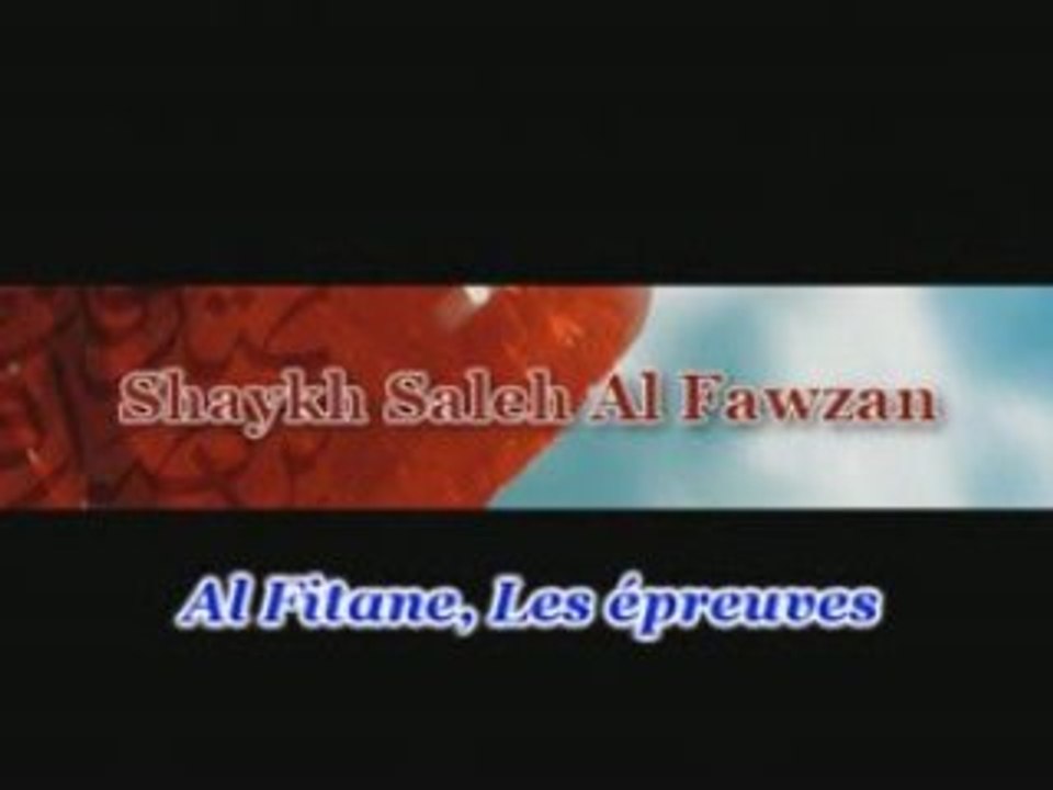 Cheikh Al Fawzan ( Al-Fitane , Les épreuves  )