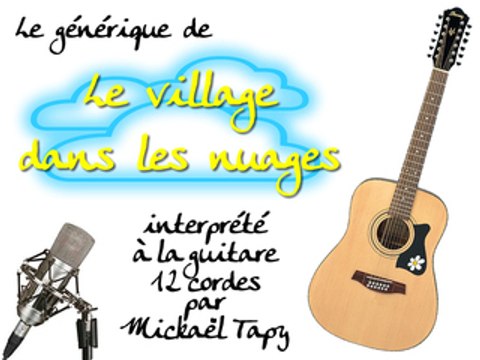 Le village dans les nuages (générique guitare 12 cordes)