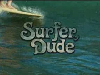"Surfer, Dude" Dude Moment: Be Cool
