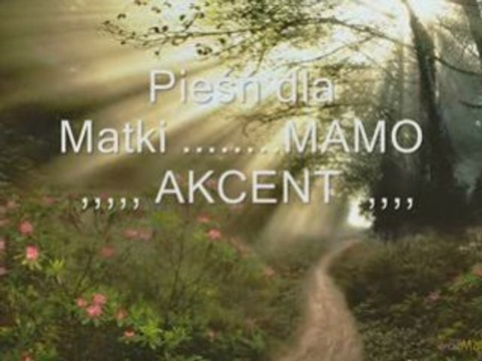 Pieśn dla Matki ...MAMO ,,,AKCENT ,,,