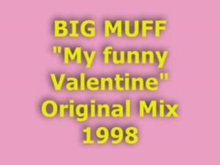 BIG MUFF "My funny Valentine" Original Mix 1998