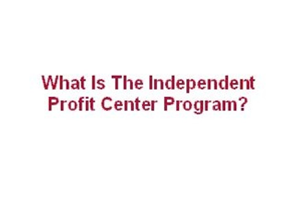 What Is The Independent Profit Center Program?