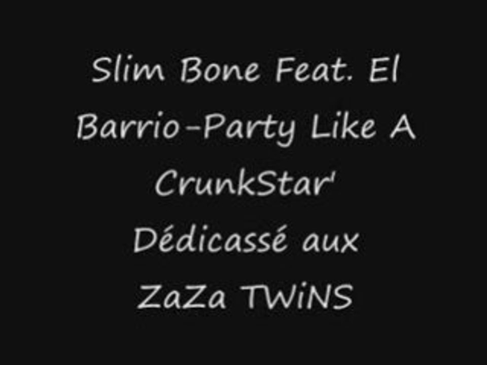 Slim Bone FT El Barrio-Party Like A CrunkStar' Dédicassé aux