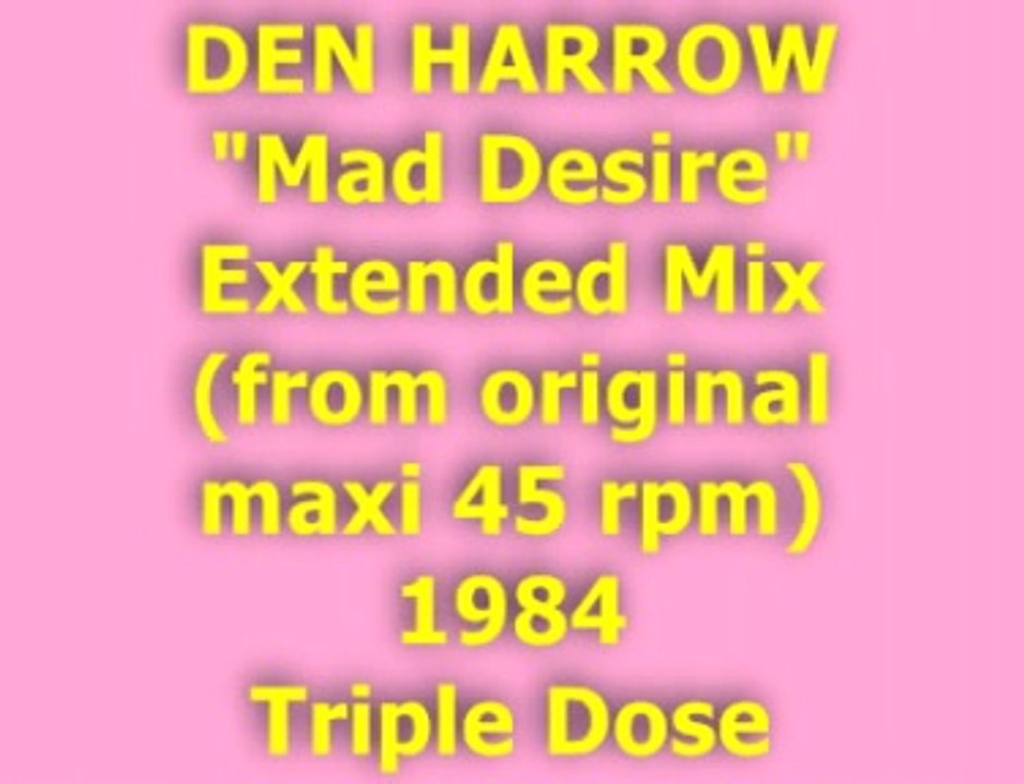 DEN HARROW "Mad Desire" Extended Mix 1984 (Triple Dose)