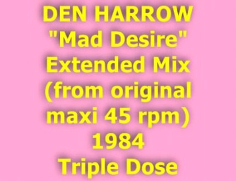 DEN HARROW Mad Desire Extended Mix 1984 (Triple Dose)