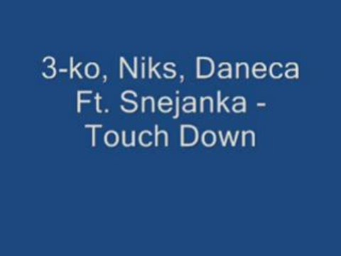 3 - Ko, Niks, Daneca Ft. Snejanka - Touch Down