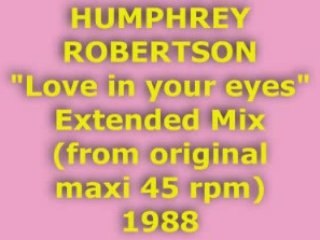 HUMPHREY ROBERTSON "Love in your eyes" Extended Mix 1988